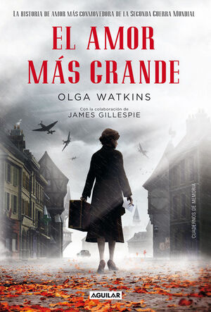 EL AMOR MÁS GRANDE. LA HISTORIA DE AMOR MÁS CONMOVEDORA DE LA SEGUNDA  GUERRA MUN. WATKINS, OLGA; GILLESPIE, JAMES. 9788403012998 Librería Sinopsis