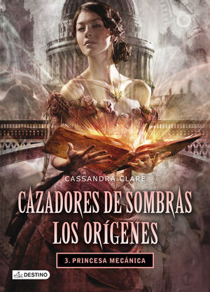 PRINCESA MECÁNICA (SAGA LOS ORIGENES 3) CAZADORES DE SOMBRAS