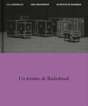 COMO DESAPARECER. UN RETRATO DE RADIOHEAD