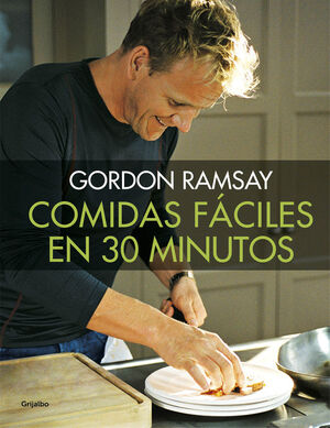 COMIDAS FÁCILES EN 30 MINUTOS. RAMSAY, GORDON. 9788416449538 Librería  Sinopsis