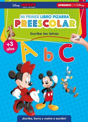 MICKEY Y SUS AMIGOS. MI PRIMER LIBRO PIZARRA PREESCOLAR: ESCRIBE LAS LETRAS (+3