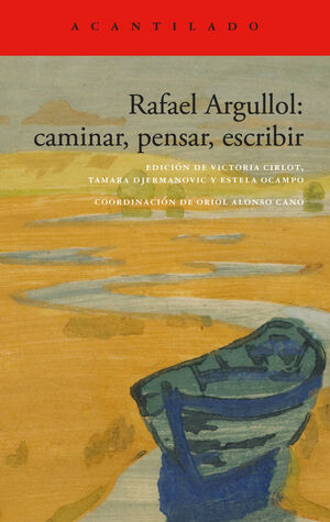 RAFAEL ARGULLOL: CAMINAR, PENSAR, ESCRIBIR